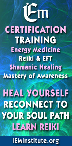 LEARN REIKI. HEAL YOURSELF. RECONNECT TO YOUR SOUL PATH. Certification Training in Energy Medicine  Reiki & EFT  Shamanic Healing Mastery  of Awareness IEMInstitute.org